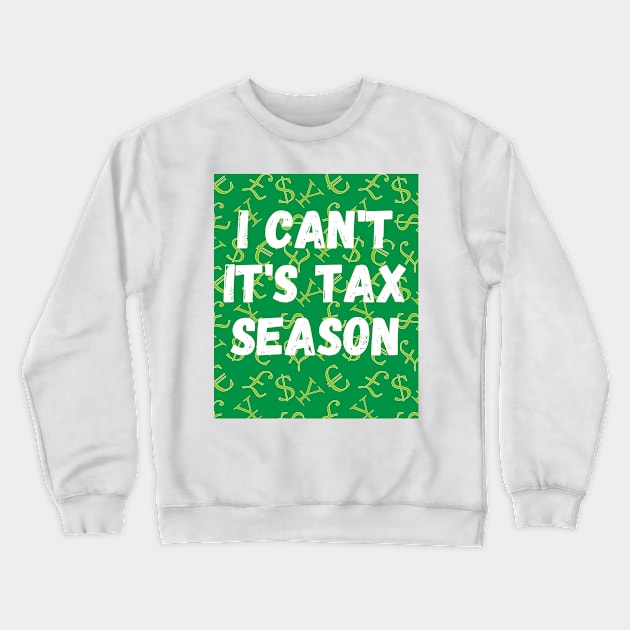 Tax Season Stress Relief Shirt: 'I Can't, It's Tax Season' Tee for Accountants Crewneck Sweatshirt by Kibria1991